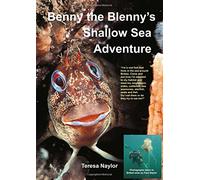 Benny the Blenny's Shallow Sea Adventure: I'm a Real Fish That Lives in the Sea Around Britain: Come and See How I'm Adapted to My Habitat and Meet My ... (Benny the Blenny's Underwater Adventures)