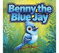 Benny the Blue Jay: A Gentle Story About Blue Jays, Bravery, and Finding Your Own Voice