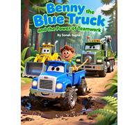 Benny the Blue Truck and the Power of Teamwork: A Gentle Story About Helping, Friendship, and Working Together (Smart Stories for Growing Minds)