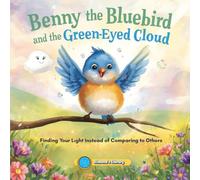 Benny the Bluebird and the Green-Eyed Cloud: Finding Your Light Instead of Comparing to Others