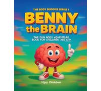 Benny The Brain: The Fun Body Adventure Book For Children Age 6-9 (The Body Buddies)