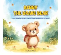 Benny the Brave Bear: A Heartwarming Story About Courage, Kindness and Believing in Yourself