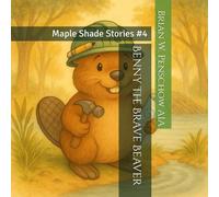 Benny the Brave Beaver: Maple Shade Stories #4