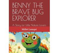 BENNY THE BRAVE BUG EXPLORER: A Story for Little Nature Lovers