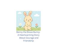 Benny the Brave Bunny: A Heartwarming Story About Courage and Friendship: A tale of courage and kindness in the meadow