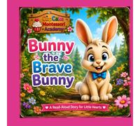 Benny the Brave Bunny: A Read-Aloud Story for Little Hearts (CupCake Montessori Academy Adventure Stories)