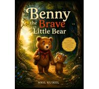 Benny the Brave Little Bear: An Inspiring Children's Book About Bravery, Friendship, Self-Esteem, and Growing Up for Kids Ages 4-8