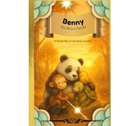 BENNY THE BRAVE PANDA: CHILDRENS BOOK- 50 PAGES COLORED ( 5.25'' X 8'') A HEARTWARMING TALE OF COURAGE, FRIENDSHIP AND BIG DREAMS.