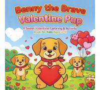 Benny the Brave Valentine Pup: A Sweet Valentine Coloring & Activity Book for Kids Ages 3-6 (Little Valentine Adventures)