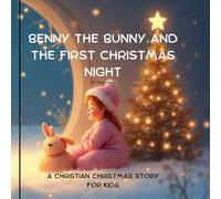 Benny the Bunny and the first christmas night,: A Christian Christmas story for kids.
