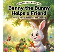 Benny the Bunny Helps a Friend: A Story About Kindness, Friendship, and Sharing (Little Kindness Adventures)
