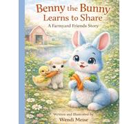 Benny the Bunny Learns to Share: A Cozy Farmyard Friends Story About Sharing, Empathy, and Friendship: A Gentle Farm Story About Kindness, Sharing, ... Series: Gentle stories for growing hearts)