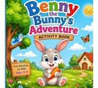 Benny the Bunny’s Adventure Activity Book: Fun Activities for Kids Ages 4-6