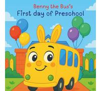 Benny the Bus’s First Day of Preschool: A Sweet Story About Friendship, Courage, and Fun Learning for Toddlers