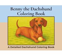 Benny the Dachshund Coloring Book: Over 50+ Detailed Landscape Coloring Pages to Color in! A Relaxing Realistic Coloring Book for Adults. Miniature ... Colouring (Dachshund Detailed Coloring Books)