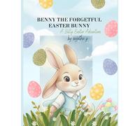 Benny the Forgetful Easter Bunny: A Silly Easter Adventure