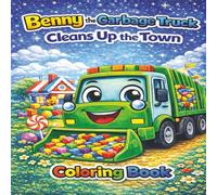 Benny the Garbage Truck: Benny the Garbage Truck Cleans Up the Town A Fun and Educational Coloring Book for Kids Ages 3-8