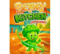 Benny the Kitchen Superhero: A Fun Picture Storybook of Veggie Superpowers and Friendship - Making Healthy Eating an Adventure for Kids with a Cozy Bedtime Ending (with Bonus Maze & Coloring Pages!)