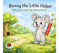 Benny the Little Helper - Story & Coloring Adventure: A Cute Read-and-Color Tale About Friendship, Helping, and Working Together for Kids Ages 4-8