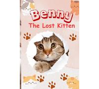 Benny - The Lost Kitten: A Curious Kitten’s Adventure Through the Garden