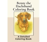 Benny the Miniature Dachshund Coloring Book: Over 100+ Detailed Portrait Coloring Pages to Color in! A Relaxing Realistic Coloring Book Featuring a Cute Sausage Dog