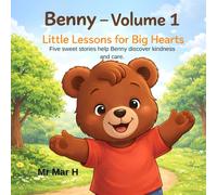 Benny - Volume 1 Little Lessons for Big Hearts: Five Gentle Stories About Sharing, Kindness, and Caring for Ages 3-5