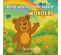 Benny who found the book of wonders: An Uplifting Story About the Power of Books and Dreams (Little Heroes, Big Hearts)