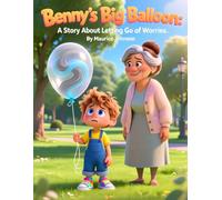 Benny's Big Balloon: A Story About Letting Go of Worries (Ages 3-7)