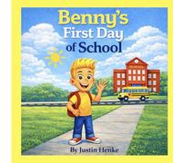 Benny's First Day of School: A Rhyming Story About Courage, Kindness, and School Readiness for Ages 3-6 (Benny's First Day Adventures)