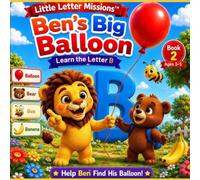 Ben's Big Ballon: Learn The Letter B: 2 (Little Letter Missions)