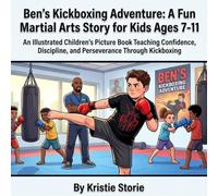 Ben's Kickboxing Adventure: A Fun Martial Arts Story for Kids Ages 7-11: An Illustrated Children's Picture Book Teaching Confidence, Discipline, and ... (Ben & Danny's Martial Arts Adventures)