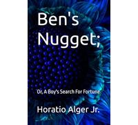 Ben's Nugget;: Or, A Boy's Search For Fortune