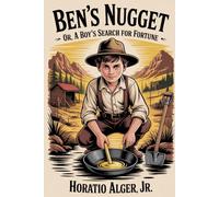 Ben's Nugget; Or, A Boy's Search For Fortune: Annotated