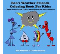 Ben's Weather Friends Coloring Book for Kids: Warm Fronts, Cold Fronts, Thunderstorms, and Rainbows