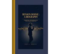 BENSON BOONE : A BIOGRAPHY: Finding His Voice - The Extraordinary Journey of One of Pop Music's Brightest Stars