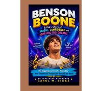 BENSON BOONE: A KID'S STORY OF MUSIC, CONFIDENCE AND CHASING BIG DREAMS: THE INSPIRING JOURNEY OF A YOUNG STAR WHO FOLLOWED HIS PASSION AND REACHED THE WORLD
