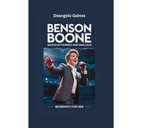 BENSON BOONE: Believe in Yourself and Sing Loud- Biography for kids