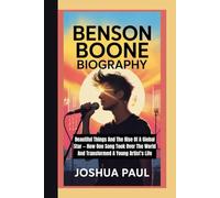 BENSON BOONE BIOGRAPHY: Beautiful Things And The Rise Of A Global Star - How One Song Took Over The World And Transformed A Young Artist’s Life