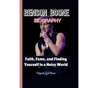 BENSON BOONE BIOGRAPHY: Faith, Fame, and Finding Yourself in a Noisy World