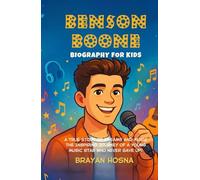 Benson Boone Biography For Kids: A True Story of Dreams and Music: The Inspiring Journey of a Young Music Star Who Never Gave Up! (Inspirational kids books about music stars)