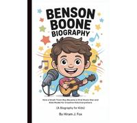 BENSON BOONE BIOGRAPHY: How a Small-Town Boy Became a Viral Music Star and Role Model for Creative Kids Everywhere (A Biography Book for Kids