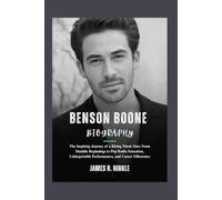 BENSON BOONE BIOGRAPHY: The Inspiring Journey of a Rising Music Star: From Humble Beginnings to Pop Radio Sensation, Unforgettable Performances, and ... Shape Our World: Inspiring Lives & Legacies)