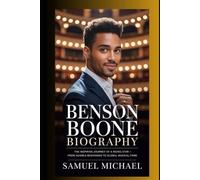 BENSON BOONE BIOGRAPHY: THE INSPIRING JOURNEY OF A RISING STAR - FROM HUMBLE BEGINNINGS TO GLOBAL MUSICAL FAME