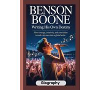 BENSON BOONE BIOGRAPHY: Writing His Own Destiny How courage, creativity, and conviction turned a shy teen into a global artist