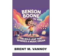 BENSON BOONE FOR KIDS: THE BOLD LEAP THAT SPARKED A MUSIC DREAM: HOW ONE TEEN'S BIG DECISION TURNED PASSION INTO A POWERFUL MUSIC JOURNEY