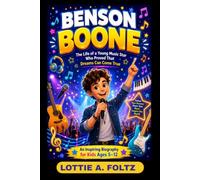 BENSON BOONE: THE LIFE OF A YOUNG MUSIC STAR WHO PROVED THAT DREAMS CAN COME TRUE: HOW A TEENAGE BOY TURNED PASSION INTO MUSIC REALITY