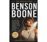 Benson Boone: The Untold Story of His Life, Career, TikTok Fame, the Inspiration Behind "Beautiful Things,"Backflips, Personal Challenges, Musical Success, and What Comes Next. (A Biography)