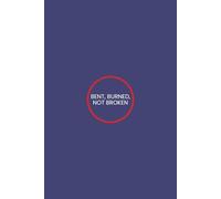 Bent, Burned, Not Broken