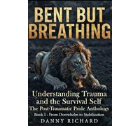 Bent but Breathing: Understanding Trauma and the Survival Self (Post-Traumatic Pride)