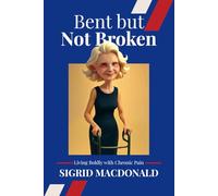 Bent but Not Broken: Living Boldly with Chronic Pain